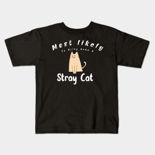 Most Likely To Bring Home A Stray Cat Kids T-Shirt